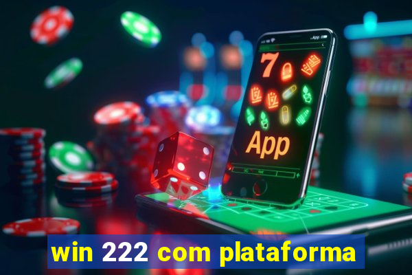 win 222 com plataforma